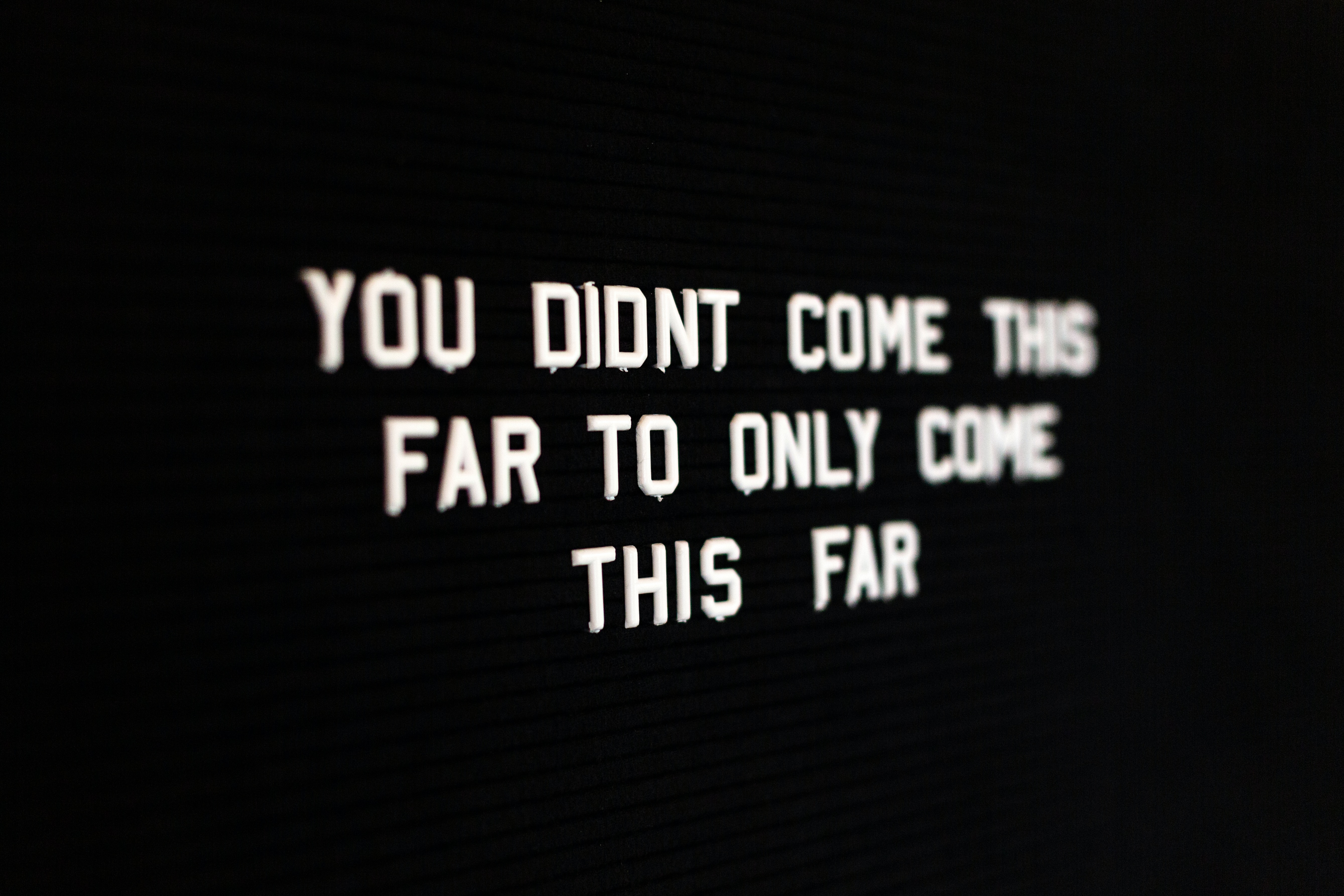 Quote: You didn&rsquo;t come this far to only come this far.
